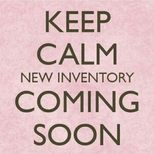 New Inventory Coming this weekend!